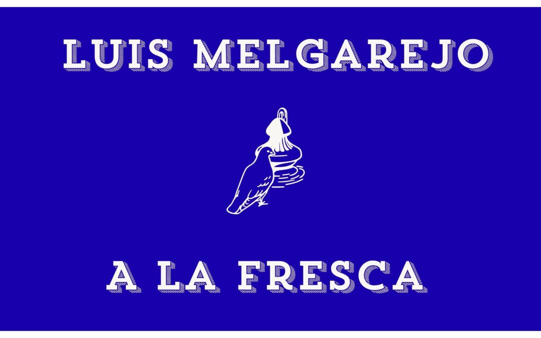 Luis Melgarejo | A la fresca