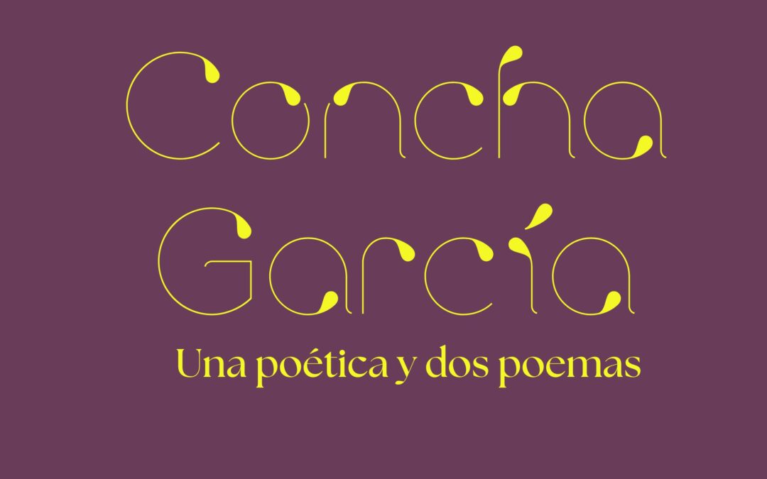 Concha García | Una poética y dos poemas